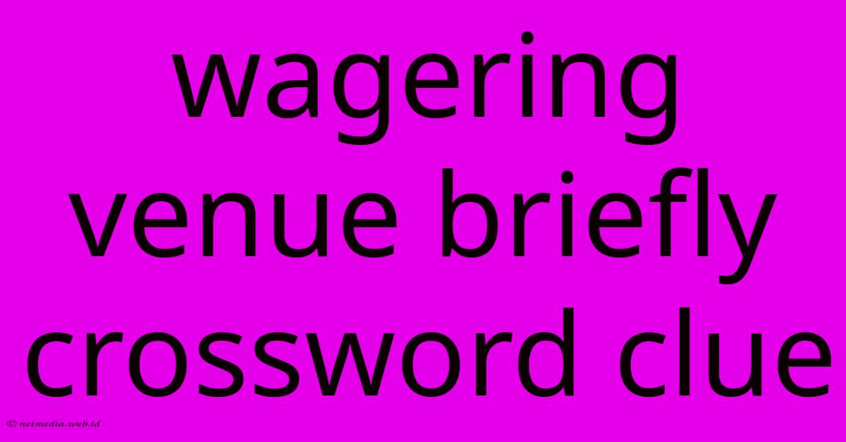 Wagering Venue Briefly Crossword Clue