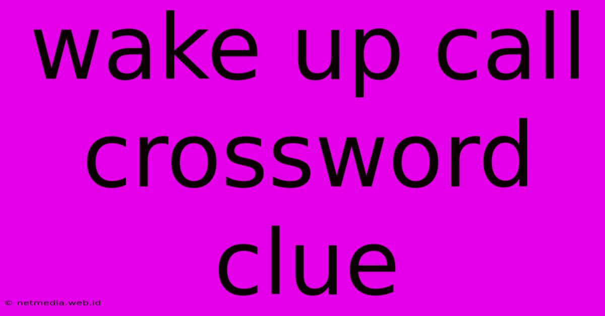 Wake Up Call Crossword Clue