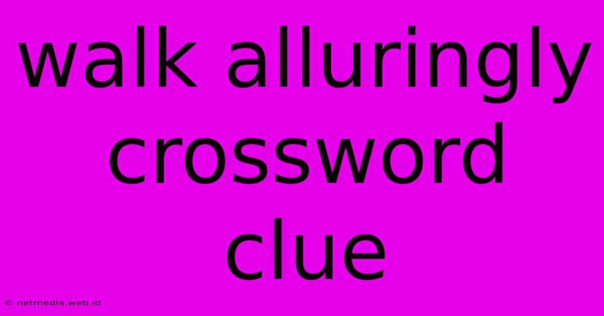 Walk Alluringly Crossword Clue