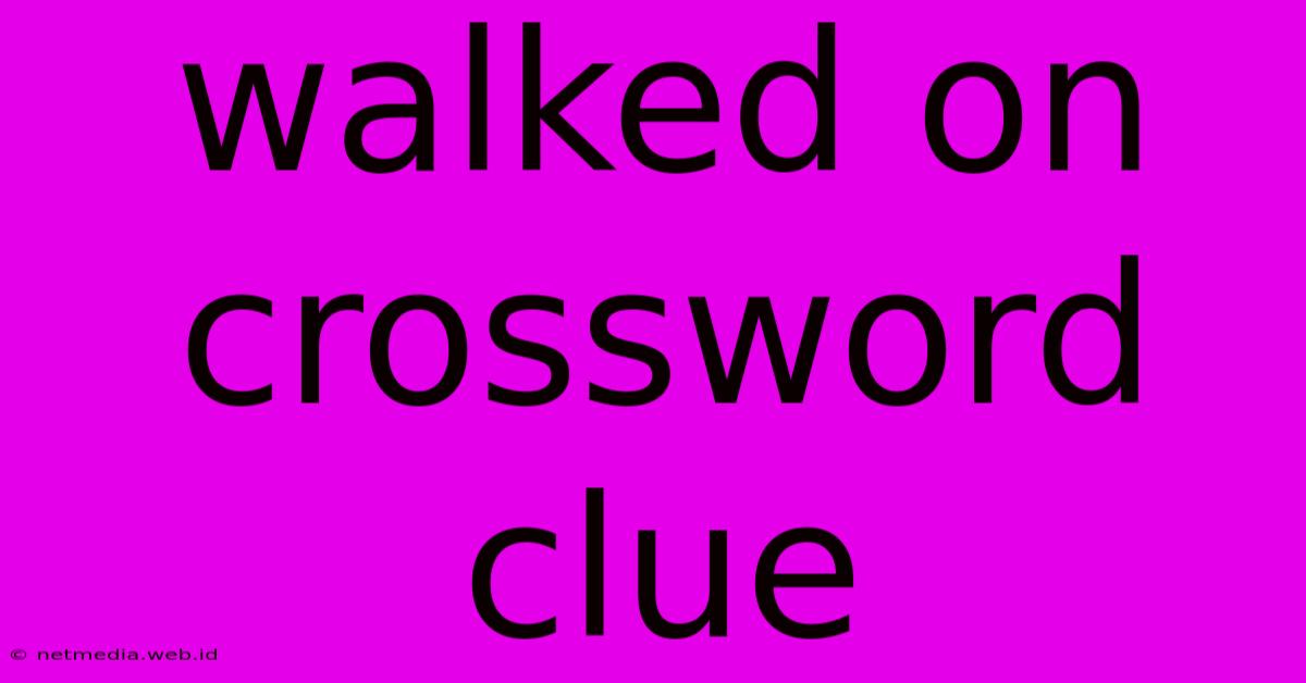 Walked On Crossword Clue