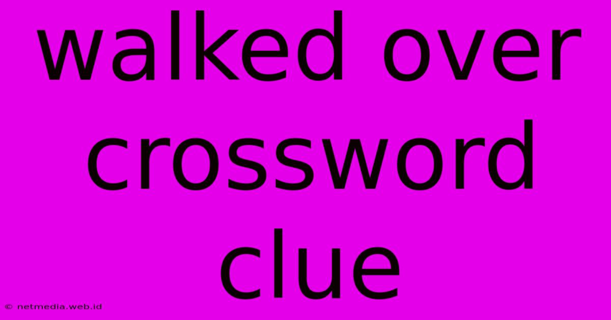 Walked Over Crossword Clue