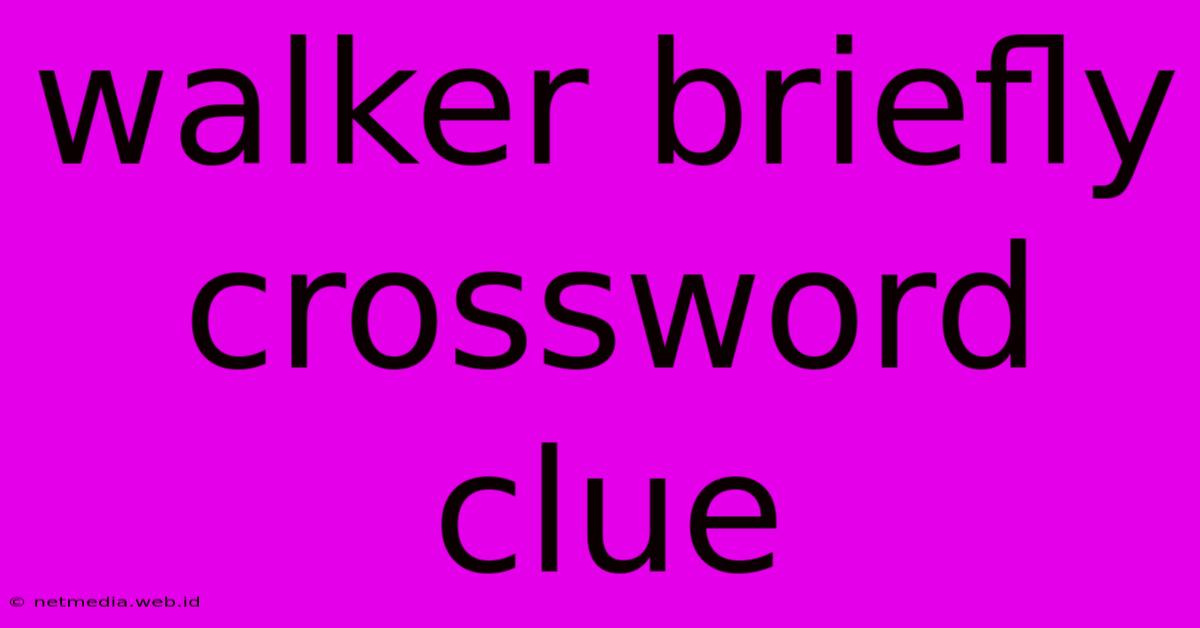 Walker Briefly Crossword Clue