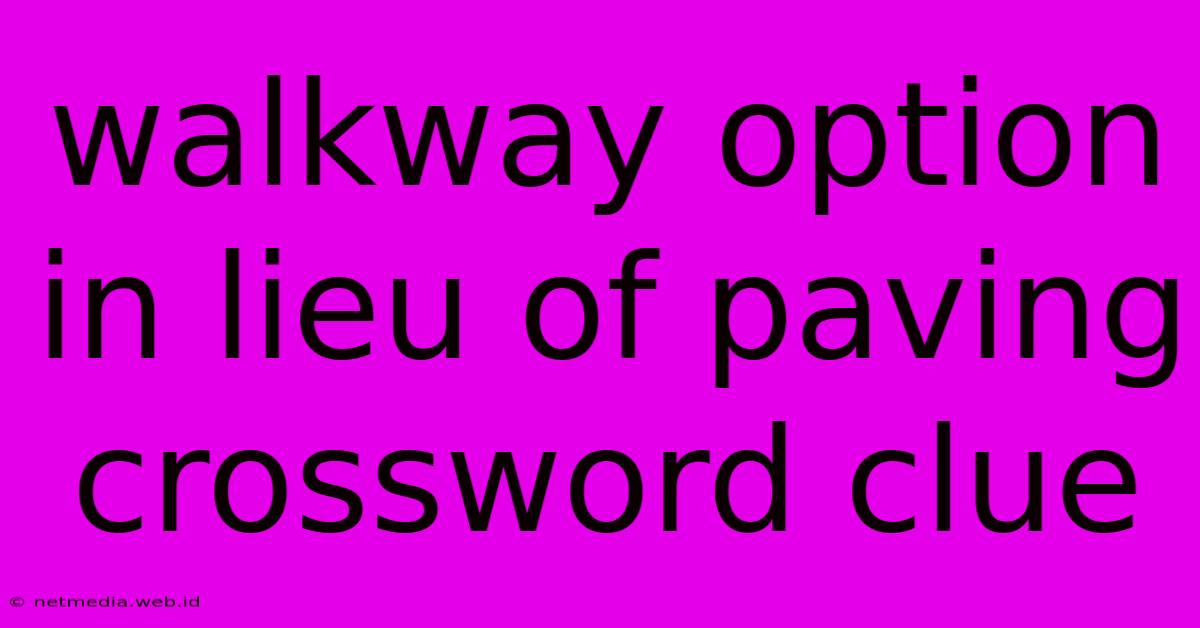 Walkway Option In Lieu Of Paving Crossword Clue