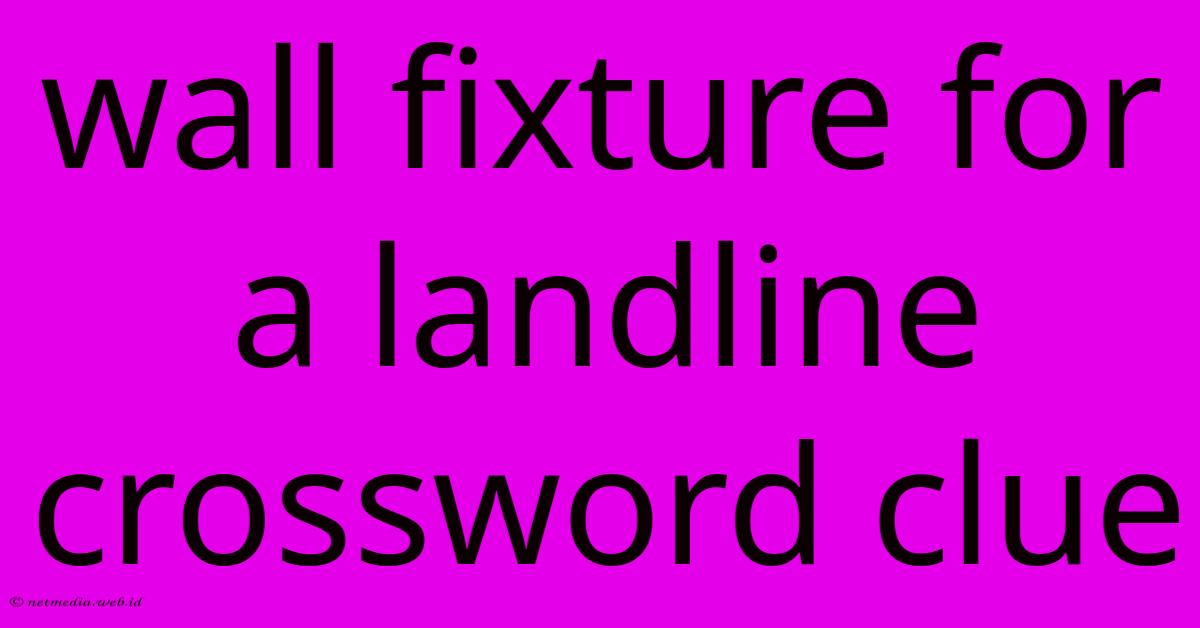 Wall Fixture For A Landline Crossword Clue Wall Fixture For A Landline Crossword Clue