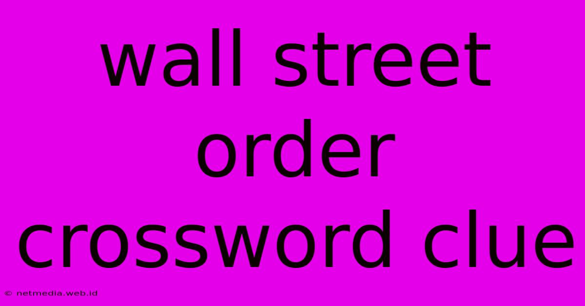 Wall Street Order Crossword Clue