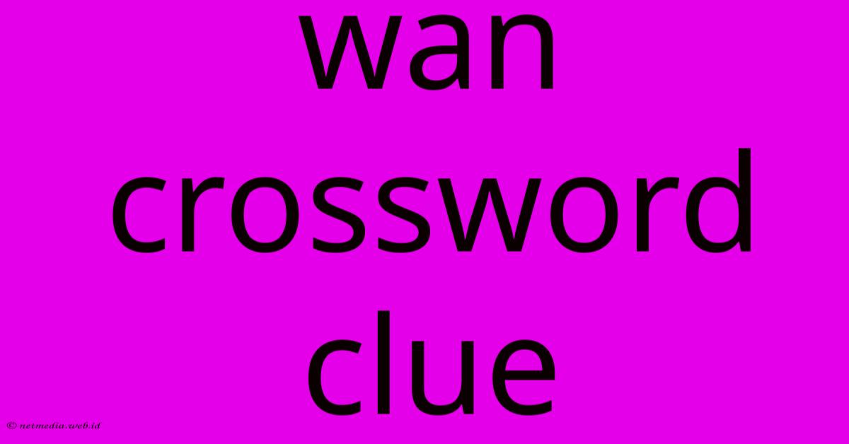 Wan Crossword Clue