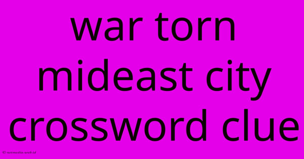 War Torn Mideast City Crossword Clue War Torn Mideast City Crossword Clue