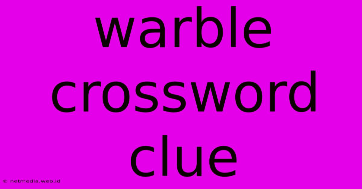 Warble Crossword Clue