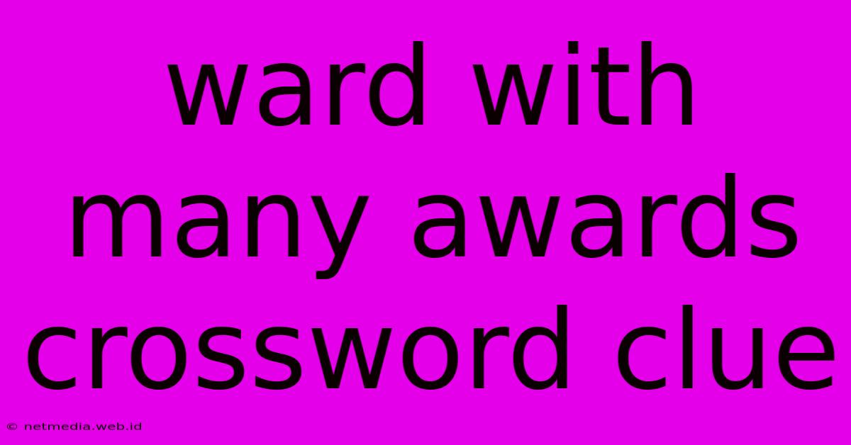 Ward With Many Awards Crossword Clue