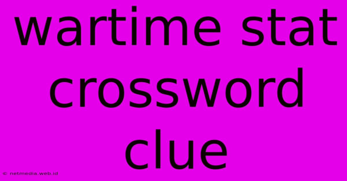 Wartime Stat Crossword Clue