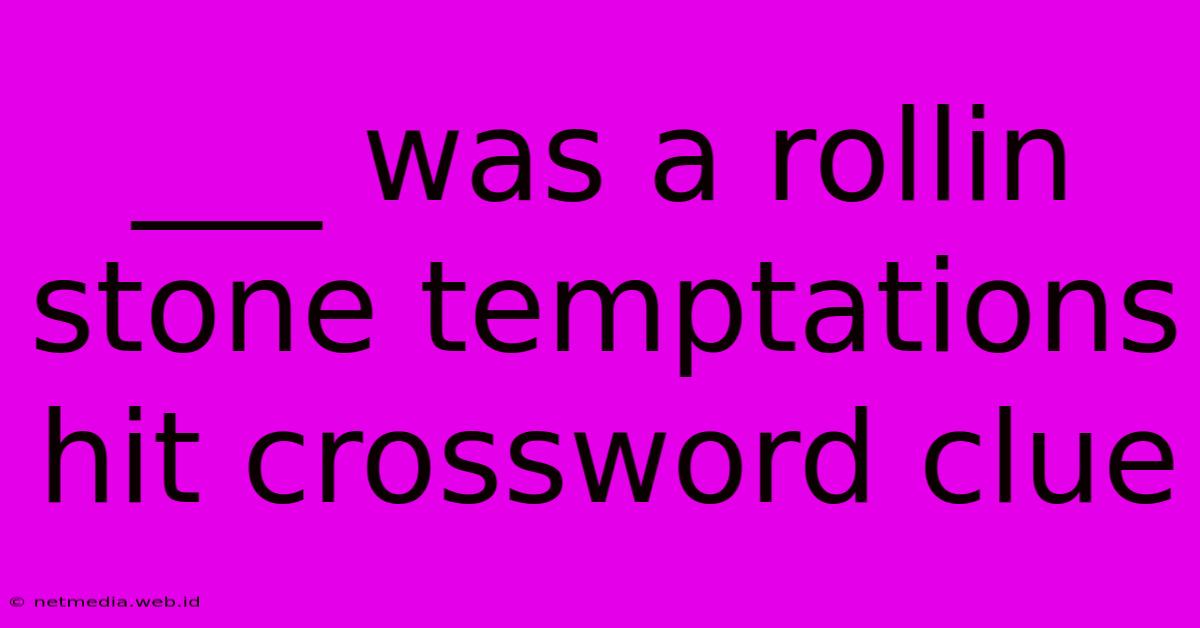 ___ Was A Rollin Stone Temptations Hit Crossword Clue