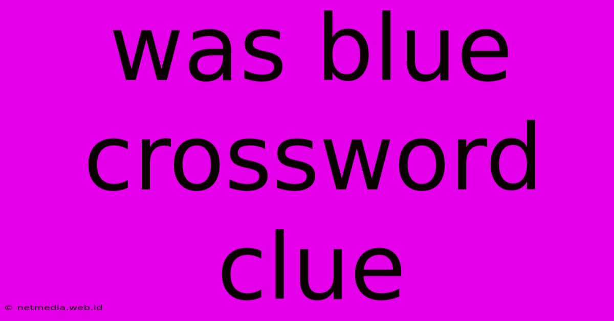 Was Blue Crossword Clue