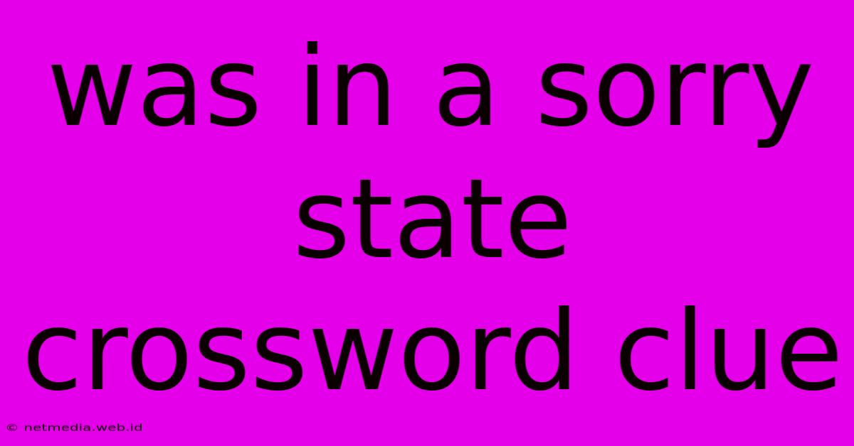 Was In A Sorry State Crossword Clue