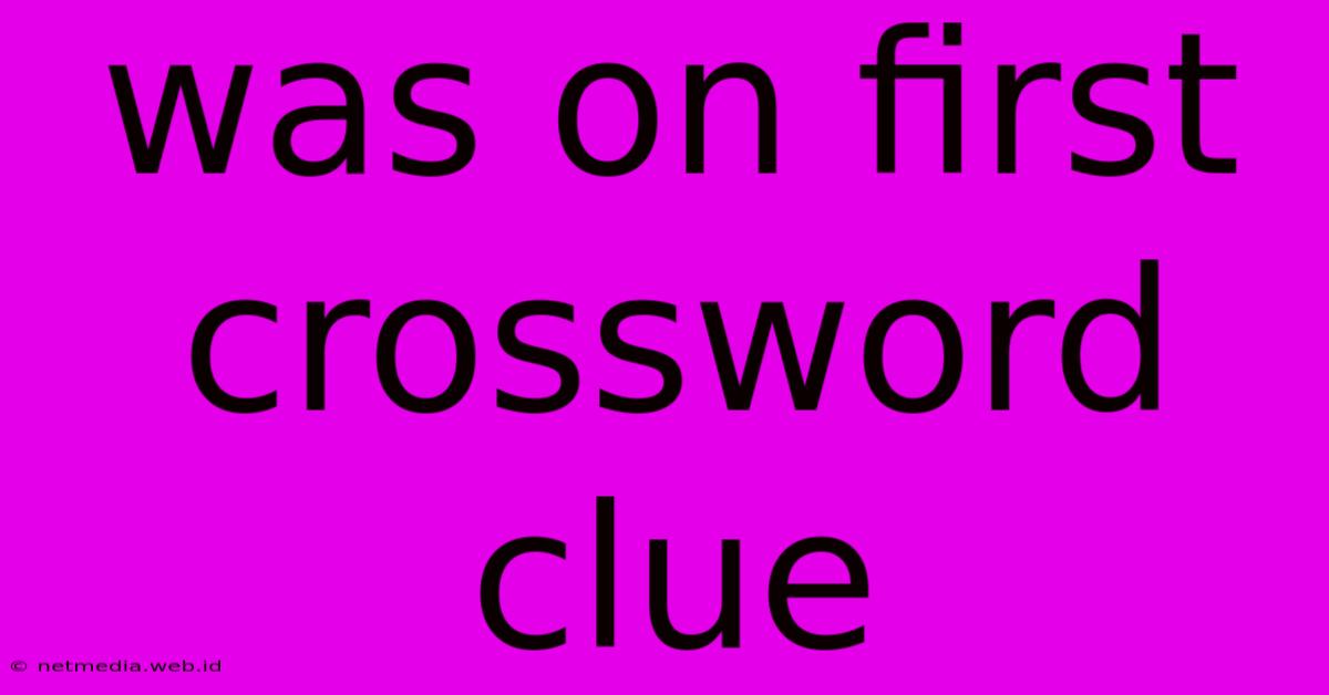 Was On First Crossword Clue