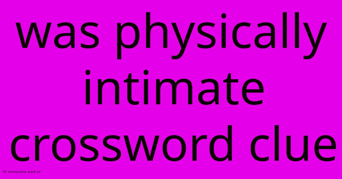 Was Physically Intimate Crossword Clue