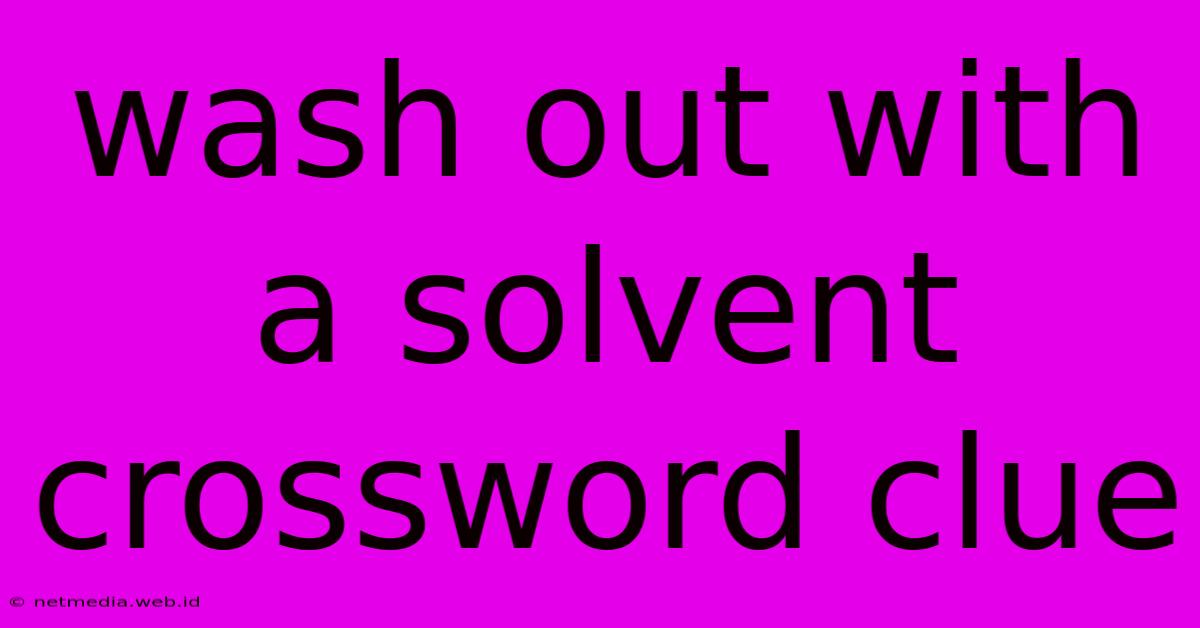 Wash Out With A Solvent Crossword Clue