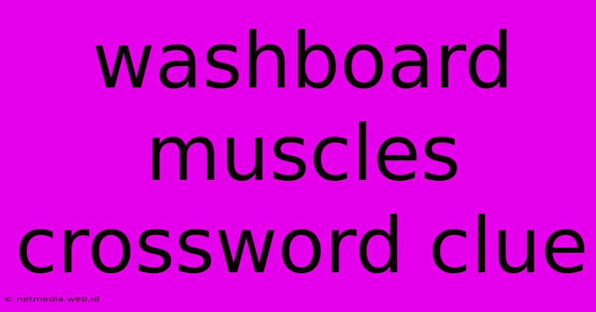 Washboard Muscles Crossword Clue