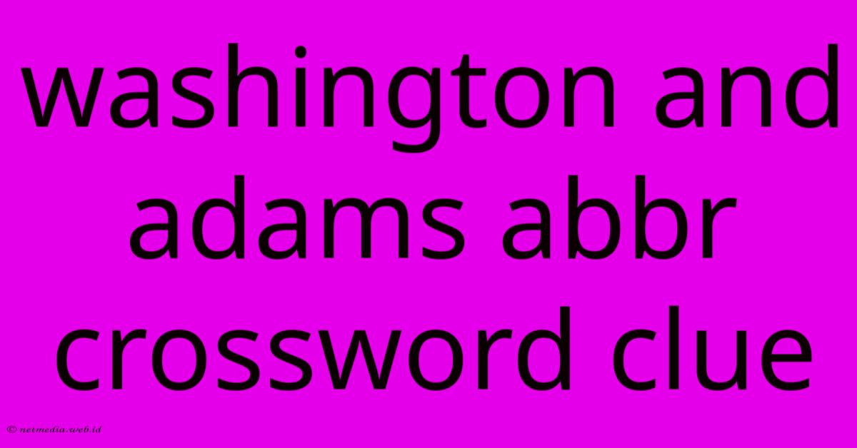 Washington And Adams Abbr Crossword Clue