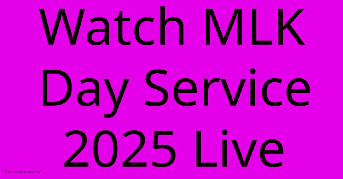 Watch MLK Day Service 2025 Live