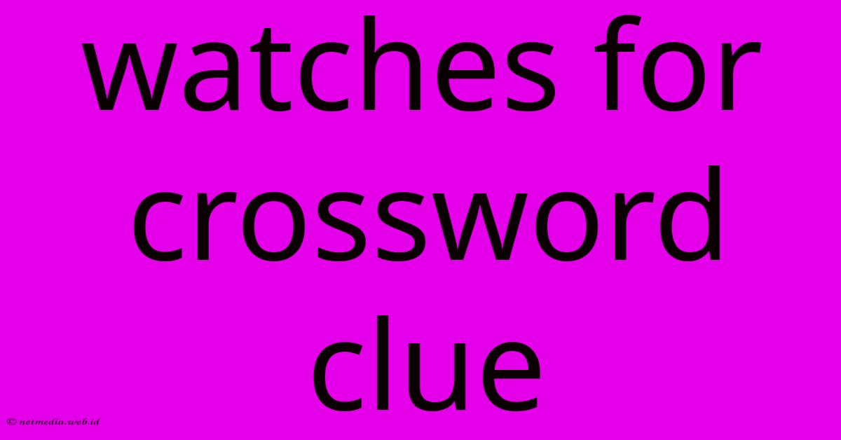 Watches For Crossword Clue Watches For Crossword Clue
