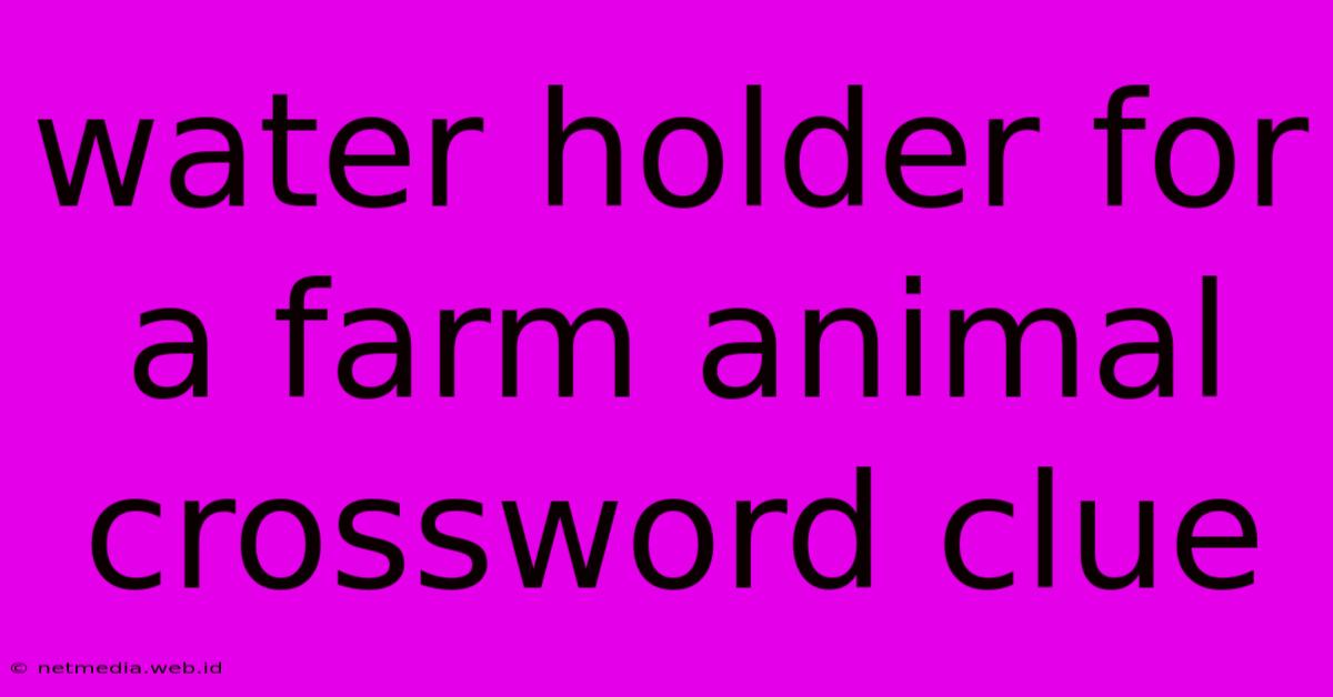 Water Holder For A Farm Animal Crossword Clue