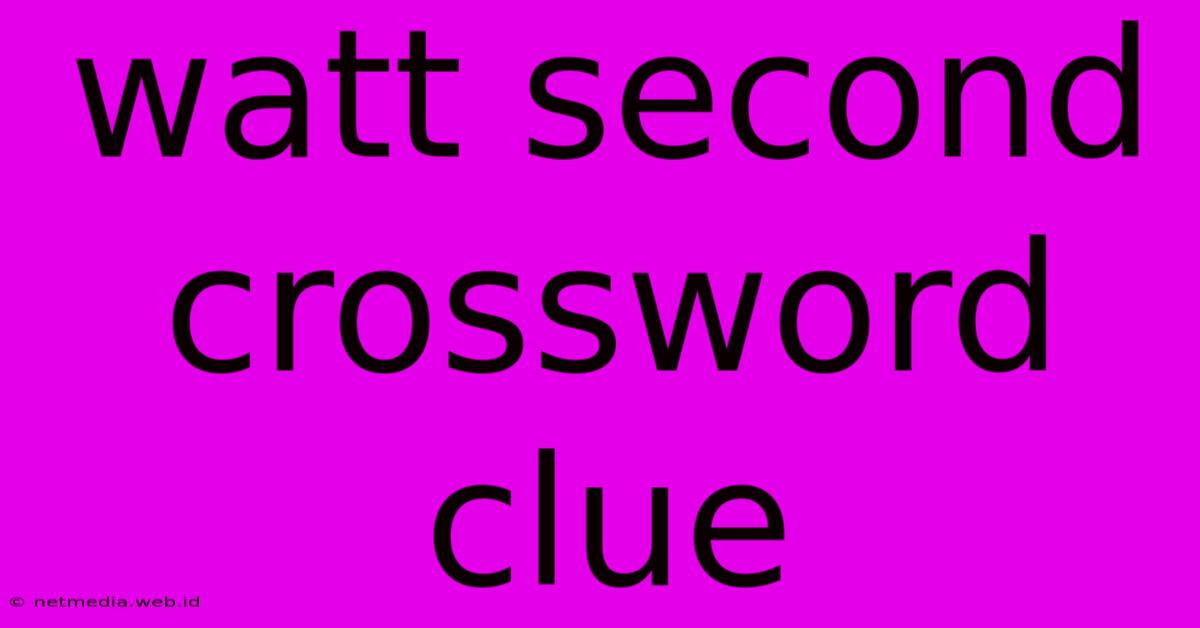 Watt Second Crossword Clue