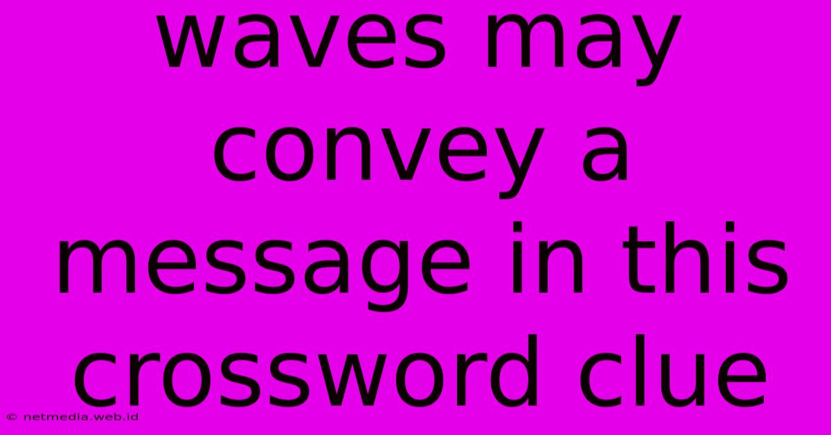 Waves May Convey A Message In This Crossword Clue