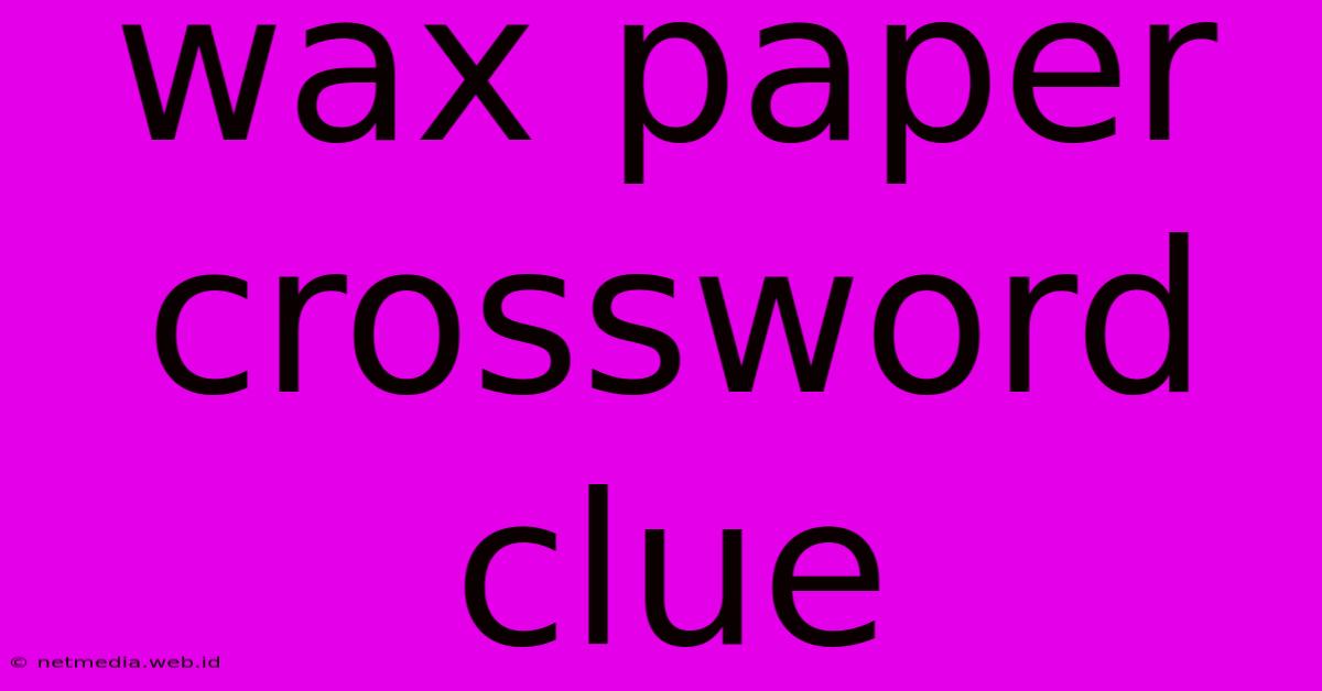 Wax Paper Crossword Clue