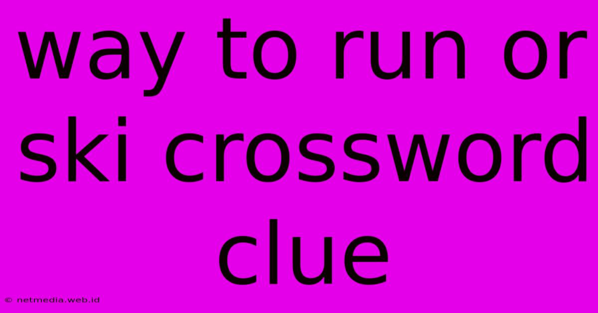 Way To Run Or Ski Crossword Clue