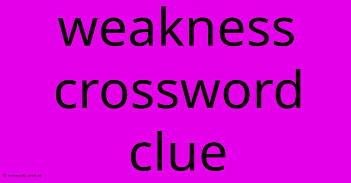 Weakness Crossword Clue Weakness Crossword Clue