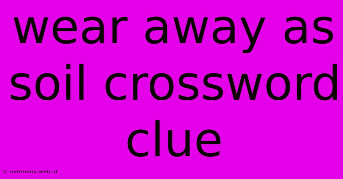 Wear Away As Soil Crossword Clue