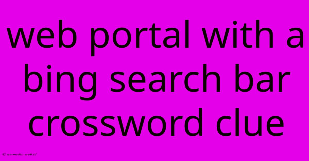 Web Portal With A Bing Search Bar Crossword Clue