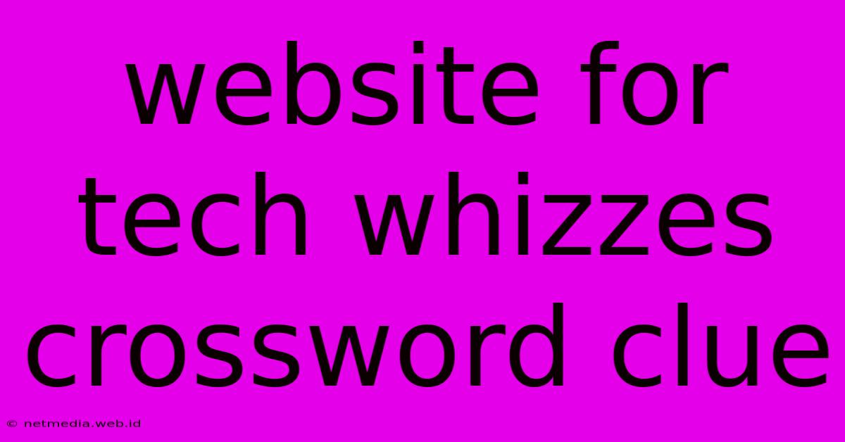 Website For Tech Whizzes Crossword Clue