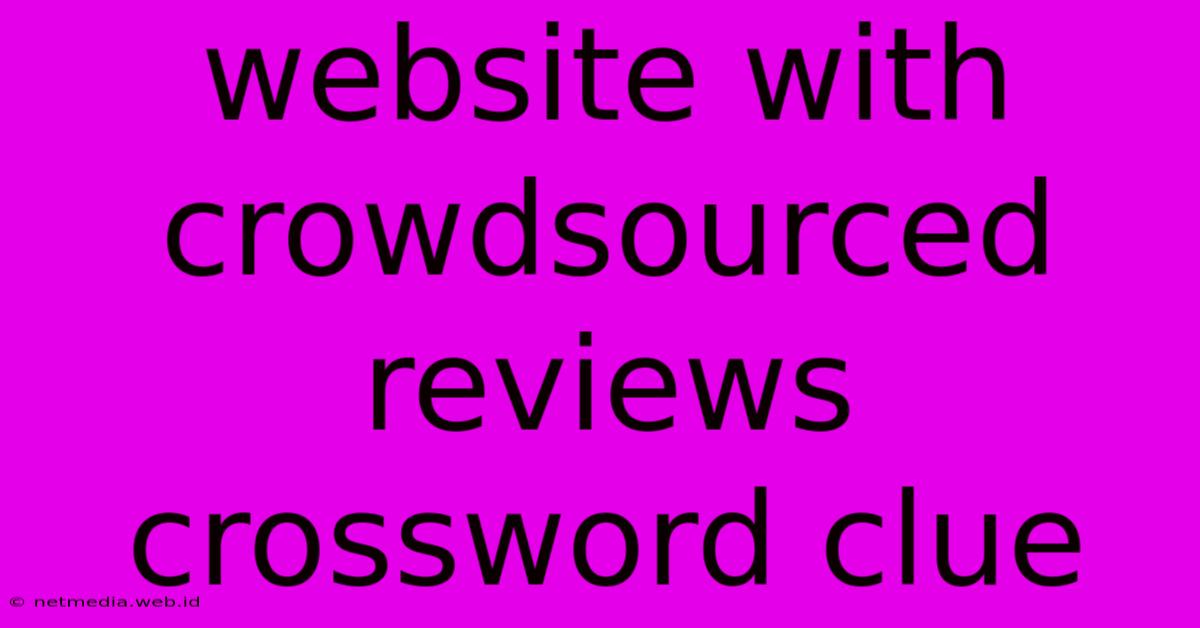 Website With Crowdsourced Reviews Crossword Clue