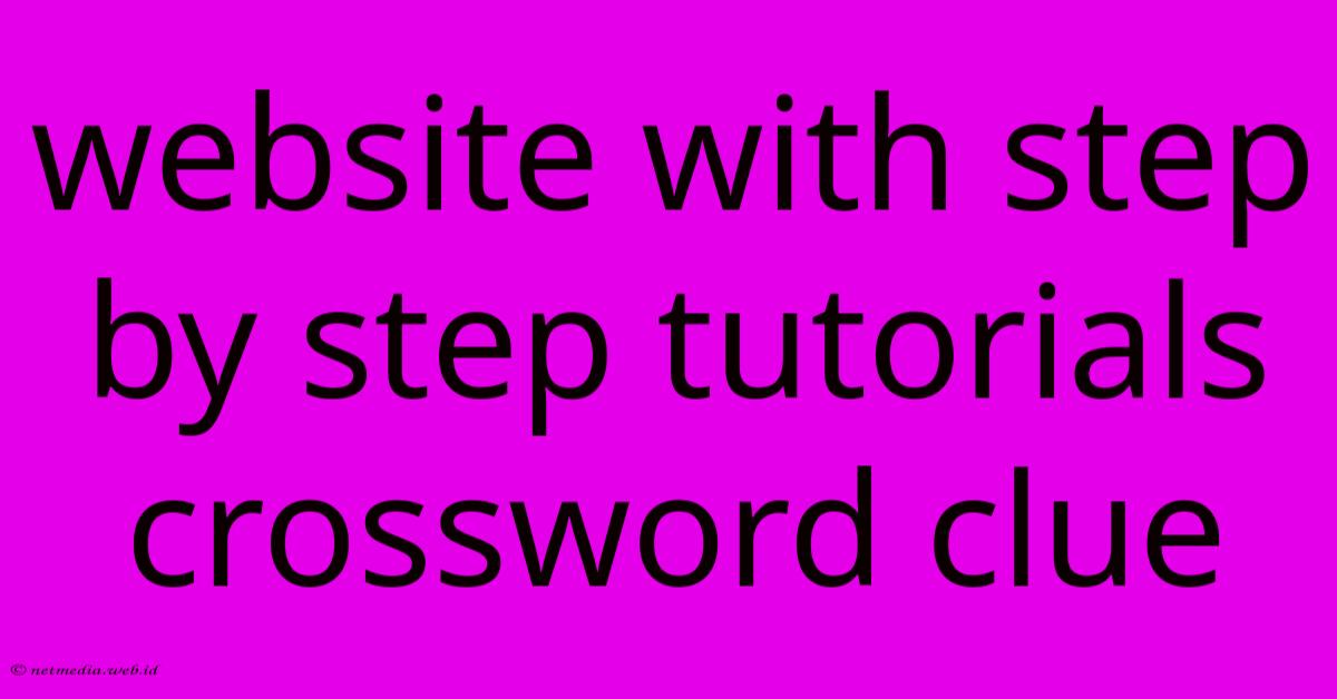 Website With Step By Step Tutorials Crossword Clue