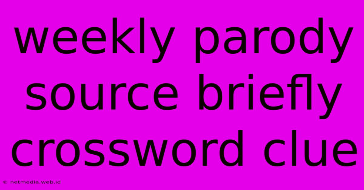 Weekly Parody Source Briefly Crossword Clue