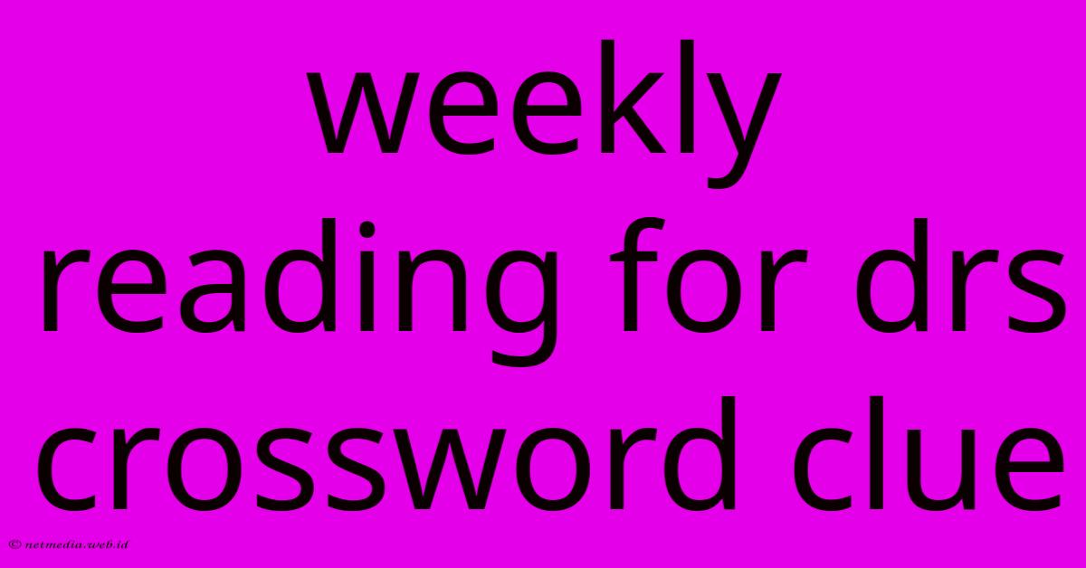 Weekly Reading For Drs Crossword Clue