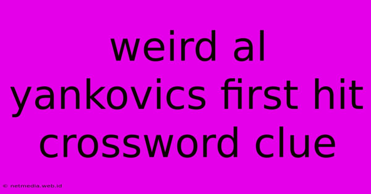 Weird Al Yankovics First Hit Crossword Clue