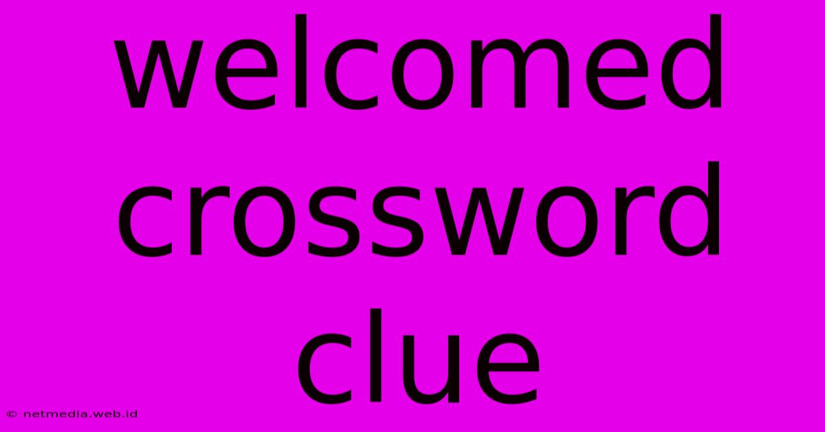 Welcomed Crossword Clue