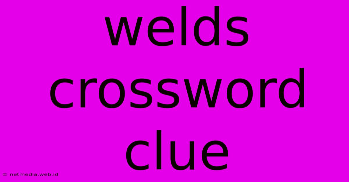 Welds Crossword Clue