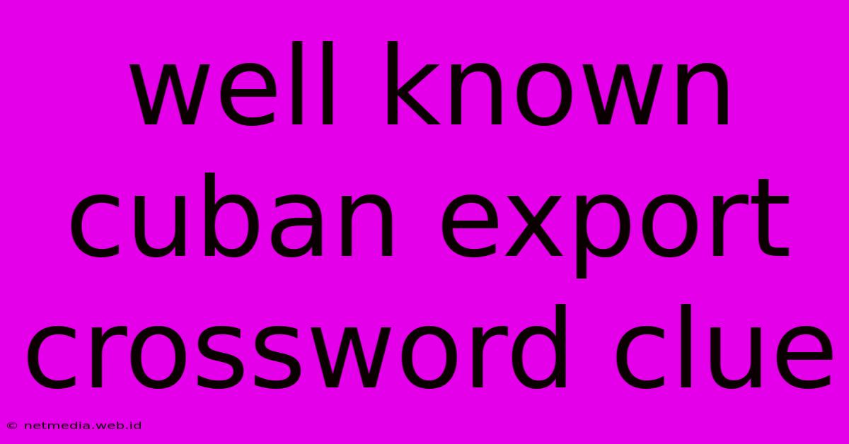 Well Known Cuban Export Crossword Clue