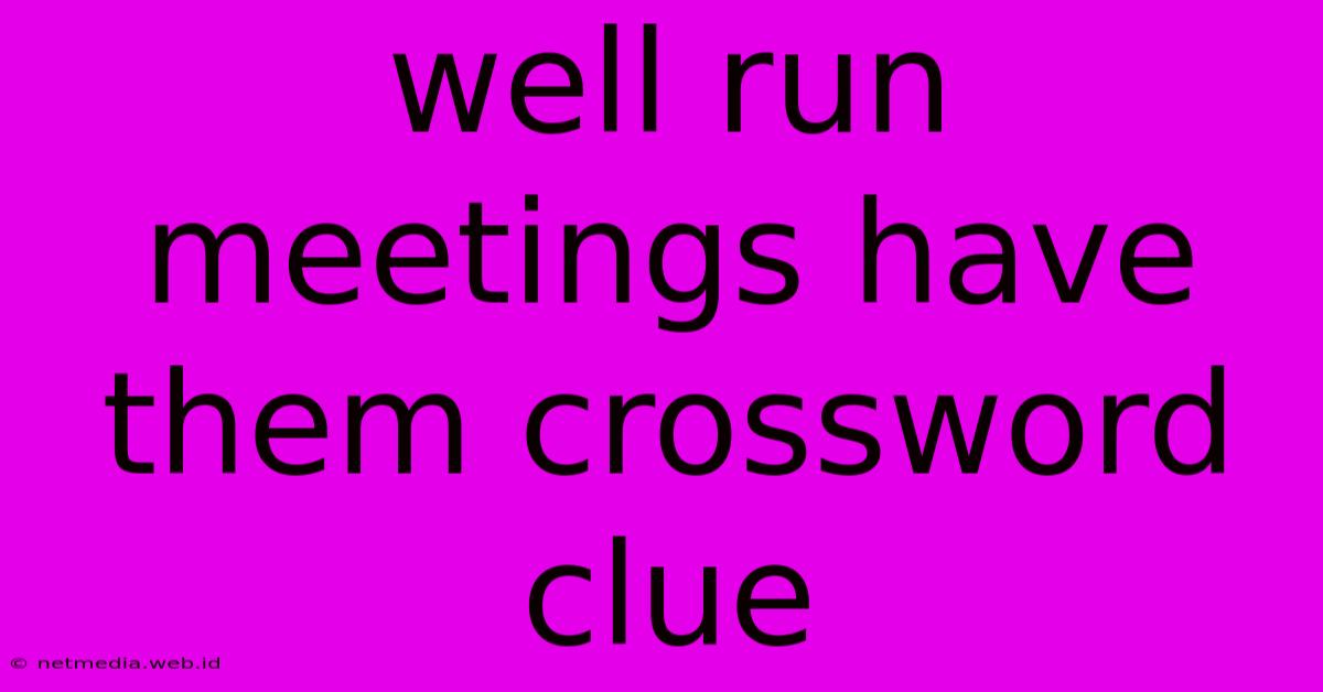 Well Run Meetings Have Them Crossword Clue