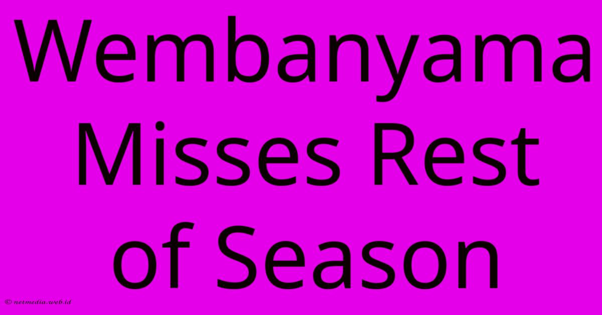 Wembanyama Misses Rest Of Season Wembanyama Misses Rest Of Season