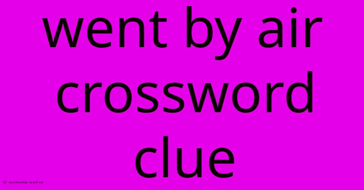 Went By Air Crossword Clue Went By Air Crossword Clue