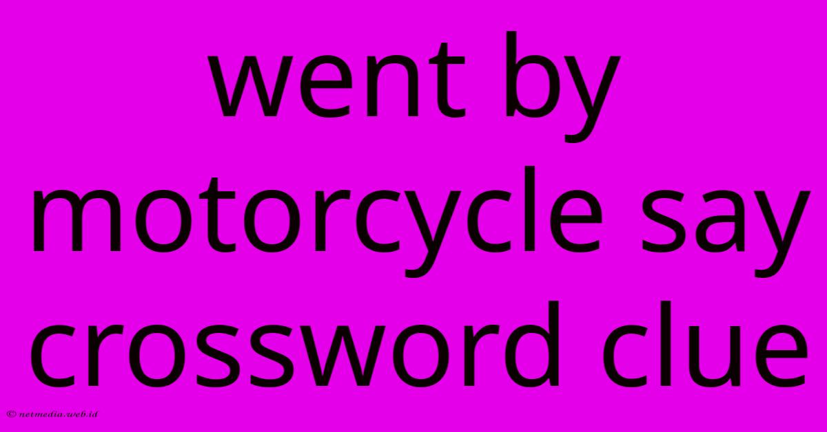 Went By Motorcycle Say Crossword Clue