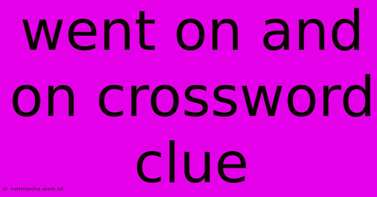 Went On And On Crossword Clue