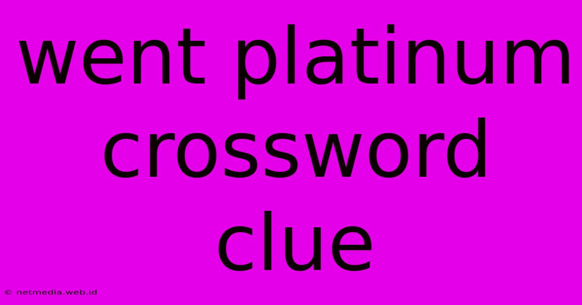 Went Platinum Crossword Clue