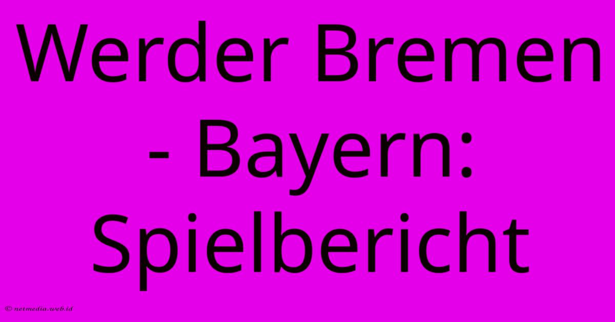 Werder Bremen - Bayern: Spielbericht Werder Bremen - Bayern: Spielbericht