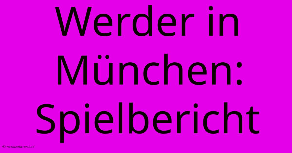 Werder In München: Spielbericht Werder In München: Spielbericht