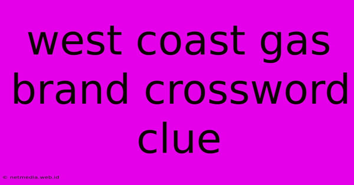 West Coast Gas Brand Crossword Clue